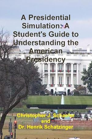 Seller image for A Presidential Simulation : A Student's Guide to Understanding the American Presidency for sale by AHA-BUCH GmbH