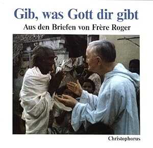 Bild des Verkufers fr Gib, was Gott dir gibt : aus d. Briefen von Frre Roger zum Verkauf von books4less (Versandantiquariat Petra Gros GmbH & Co. KG)