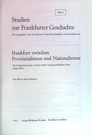 Seller image for Frankfurt zwischen Provinzialismus und Nationalismus : die Eingliederung d. Freien Stadt in d. preuss. Staat (1866 - 1871). Studien zur Frankfurter Geschichte ; H. 4 for sale by books4less (Versandantiquariat Petra Gros GmbH & Co. KG)