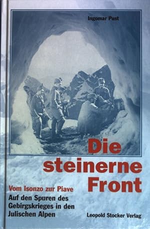 Bild des Verkufers fr Die Steinerne Front : vom Isonzo zur Piave ; auf den Spuren des Gebirgskrieges in den Jlischen Alpen. zum Verkauf von books4less (Versandantiquariat Petra Gros GmbH & Co. KG)