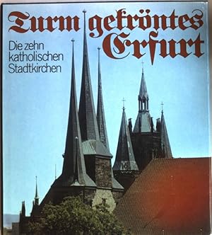 Bild des Verkufers fr Turmgekrntes Erfurt : die zehn katholischen Stadtkirchen. zum Verkauf von books4less (Versandantiquariat Petra Gros GmbH & Co. KG)