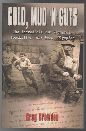 Bild des Verkufers fr Gold, Mud 'N' Guts: The Incredible Tom Richards, Footballer, War Hero, Olympian. zum Verkauf von Time Booksellers