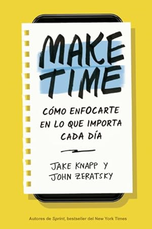 Image du vendeur pour Make Time : Cmo centrarte en lo que importa cada da / How to Focus on what Matters Every Day -Language: spanish mis en vente par GreatBookPrices