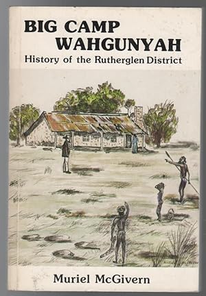 Seller image for Big Camp Wahgunyah. History of the Rutherglen district. for sale by Time Booksellers