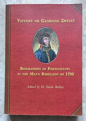 Image du vendeur pour Victory or Glorious Defeat: Biographies of Participants in the Mayo Rebellion of 1798. mis en vente par Joe Collins Rare Books