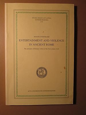 Entertainment and Violence in Ancient Rome : The Attitudes of Roman Writers of the First Century ...