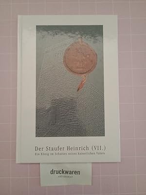 Bild des Verkufers fr Der Staufer Heinrich (VII.). Ein Knig im Schatten seines kaiserlichen Vaters. [Mit Beitrgen von Christian Hillen, Wolfgang Strner, Peter Thorau. / Schriften zur staufischen Geschichte und Kunst, Bd. 20]. zum Verkauf von Druckwaren Antiquariat