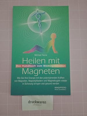 Heilen mit Magneten. Das Handbuch zum Biomagnetismus. wie Sie Ihre Energie mit den polarisierende...