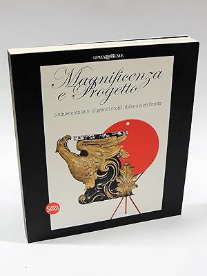 Immagine del venditore per Magnificenza e Progetto. Cinquecento Anni di Grandi Mobili Italiani a Confronto. venduto da Florentia Libri