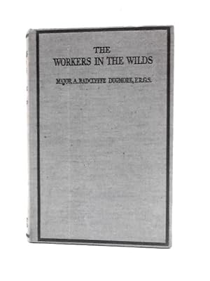 Seller image for The Workers In The Wilds: Being An Account Of The Life and Work of The Beaver for sale by World of Rare Books