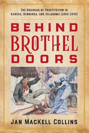 Bild des Verkufers fr Behind Brothel Doors : The Business of Prostitution in Kansas, Nebraska, and Oklahoma (1860-1940) zum Verkauf von AHA-BUCH GmbH