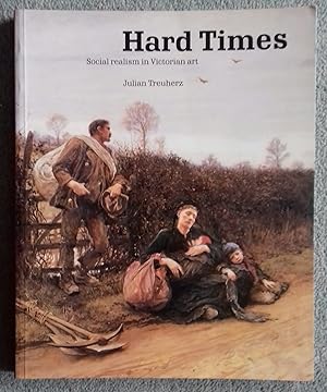 Hard Times: Social Realism in Victorian Art - Exhibition Catalogue
