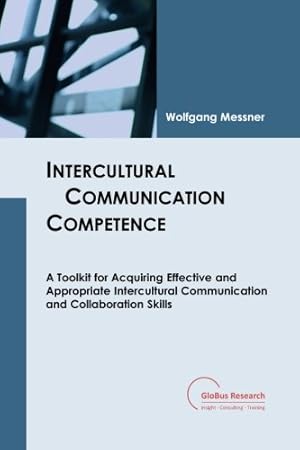 Bild des Verkufers fr Intercultural Communication Competence: A Toolkit for Acquiring Effective and Appropriate Intercultural Communication and Collaboration Skills. zum Verkauf von PlanetderBuecher