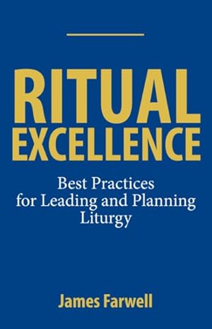 Bild des Verkufers fr Ritual Excellence : Best Practices for Leading and Planning Liturgy zum Verkauf von GreatBookPrices