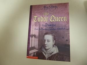 Imagen del vendedor de My Tudor Queen. The Diary of Eva De Puebla, London 1501 - 1513. My Story. Paperback a la venta por Deichkieker Bcherkiste