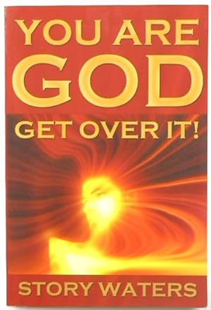 You are God: Get Over It