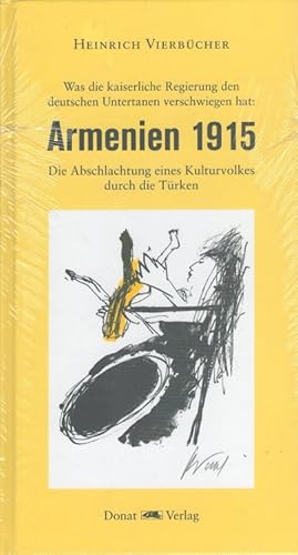 Bild des Verkufers fr Armenien 1915 : was die kaiserliche Regierung den deutschen Untertanen verschwiegen hat ; die Abschlachtung eines Kulturvolkes durch die Trken. Mit einem Geleitw. von Walter Fabian und einem Nachw. von Helmut Donat zum Verkauf von Versandantiquariat Nussbaum