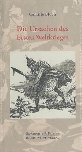 Seller image for Die Ursachen des Ersten Weltkrieges : historisch dargestellt. Hrsg. und mit einer Einl. von Helmut Donat. [Die bertr. ins Dt. besorgte Marc Jaryc] / Schriftenreihe Geschichte & Frieden ; Bd. 28 for sale by Versandantiquariat Nussbaum