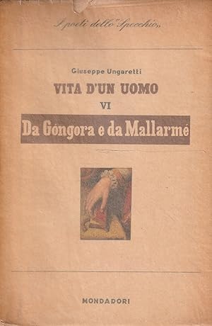1^ edizione! Da Gongora e da Mallarmé. Vita d'un uomo vol. VI