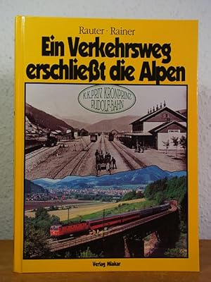 Ein Verkehrsweg erschließt die Alpen. K. K. Priv. Kronprinz Rudolf-Bahn [signiert von Dietmar Rau...