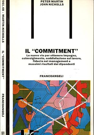 Seller image for Il Commitment Le nuove vie per ottenere impegno, coinvolgimento, soddisfazione sul lavoro, fiducia nel management e massimi risultati dai dipendenti for sale by Biblioteca di Babele