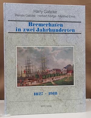 Bild des Verkufers fr Bremerhaven in zwei Jahrhunderten. I. Band. 1827 - 1918. zum Verkauf von Dieter Eckert