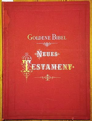 Goldene Bibel - Das Neue Testament Die Heilige Schrift illustrirt von den größten Meistern der Ku...