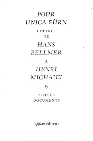 Pour Unica Zürn. Lettres de Hans Bellmer a Henri Michaux et Autres Documents.