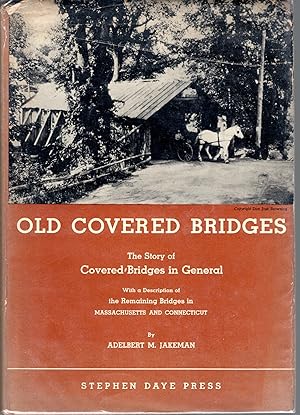 Imagen del vendedor de Old Covered bridges: The Story of Covered Bridges in General with a Description of the Remaining Bridges in Massachusetts and Connecticut a la venta por Dorley House Books, Inc.