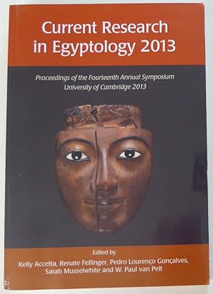 Bild des Verkufers fr Current Research in Egyptology 2013: Proceedings of the Fourteenth Annual Symposium zum Verkauf von Jeff Irwin Books