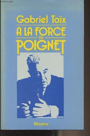 Imagen del vendedor de A la force du poignet a la venta por Le-Livre