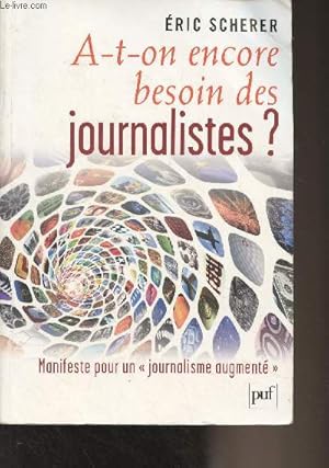 Bild des Verkufers fr A-t-on encore besoin des journalistes ? Manifeste pour un "journalisme augment" zum Verkauf von Le-Livre