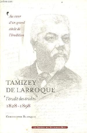 Bild des Verkufers fr Tamizey de Larroque l'rudit des rudits 1829-1898 - au coeur d'un grand sicle de l'rudition - avec envoi de l'auteur. zum Verkauf von Le-Livre