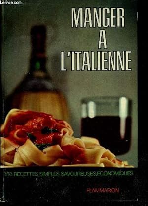 Imagen del vendedor de Manger a l'italienne - 358 recettes simples, savoureuses, economiques a la venta por Le-Livre