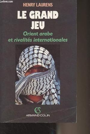 Image du vendeur pour Le grand jeu - Orient arabe et rivalits internationales depuis 1945 mis en vente par Le-Livre