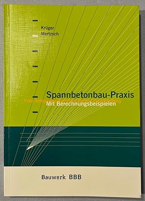 Seller image for Spannbetonbau-Praxis. Mit Berechnungsbeispielen (BBB Bauwerk-Basis-Bibliothek) for sale by Antiquariat Bernhard