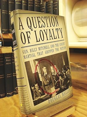 Seller image for A Question of Loyalty: Gen. Billy Mitchell and the Court-Martial that Gripped the Nation for sale by Henniker Book Farm and Gifts