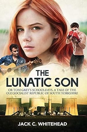 Image du vendeur pour The Lunatic Son: Tom Greys Schooldays, a tale of the former Socialist Republic of South Yorkshire mis en vente par WeBuyBooks