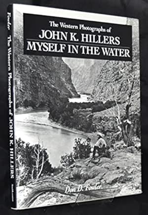 Seller image for THE WESTERN PHOTOGRAPHS OF JOHN K. HILLERS, MYSELF IN THE WATER for sale by BUCKINGHAM BOOKS, ABAA, ILAB, IOBA