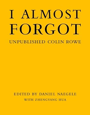 Immagine del venditore per I Almost Forgot : Unpublished Colin Rowe venduto da GreatBookPrices