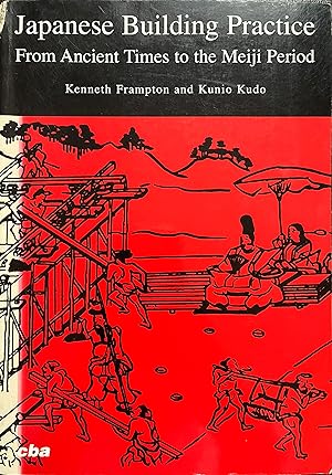 Japanese Building Practice: From Ancient Times to the Meiji Period