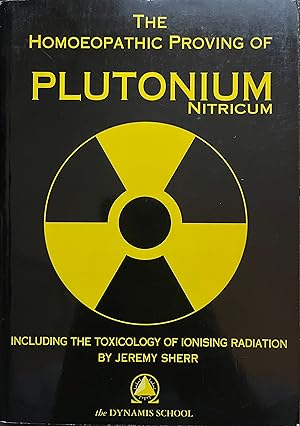 Bild des Verkufers fr The Homeopathic Proving of Plutonium Nitricum: Including the Toxicology of Ionising Radiation zum Verkauf von Object Relations, IOBA