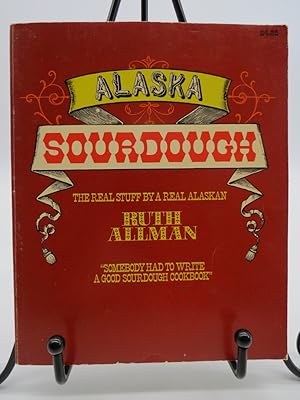 Seller image for ALASKA SOURDOUGH THE REAL STUFF BY A REAL ALASKAN for sale by Sage Rare & Collectible Books, IOBA