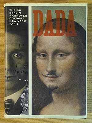 Dada: Zurich, Berlin, Hanover, Cologne, New York, Paris