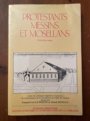 Seller image for Protestants messins et mosellans XVIe-XXe Sicles - actes du collogue de Metz (15-16 Novembre 1985) for sale by Librairie des Possibles
