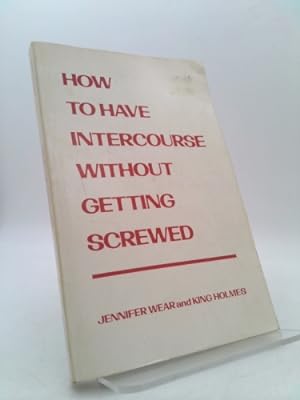 Seller image for How to have intercourse without getting screwed for sale by ThriftBooksVintage