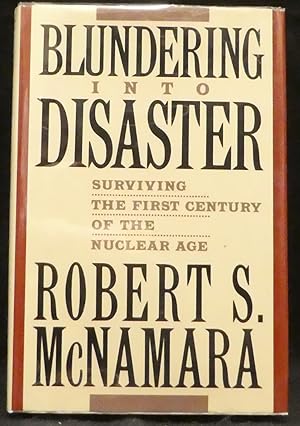 Blundering Into Disaster - Surviving the First Century of the Nuclear Age