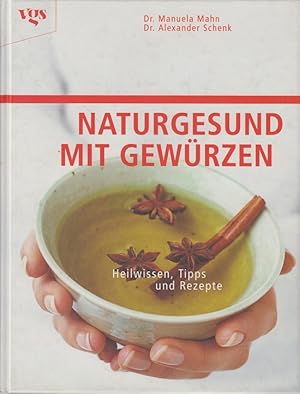 Naturgesund mit Gewürzen : Heilwissen, Tipps und Rezepte. Manuela Mahn ; Alexander Schenk