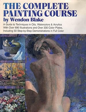 Seller image for THE COMPLETE PAINTING COURSE A Guide to Techniques in Oils, Watercolors and Acrylics for sale by Books on the Boulevard