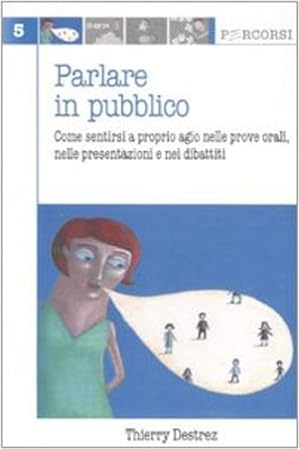 Image du vendeur pour Parlare in pubblico. Come sentirsi a proprio agio nelle prove orali, nelle presentazioni e nei dibattiti. mis en vente par FIRENZELIBRI SRL